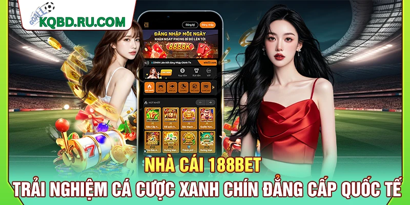 Nhà Cái 188Bet – Trải Nghiệm Cá Cược Xanh Chín Đẳng Cấp Quốc Tế