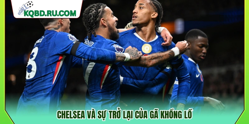 Chelsea và hành trình trở lại của một ông lớn