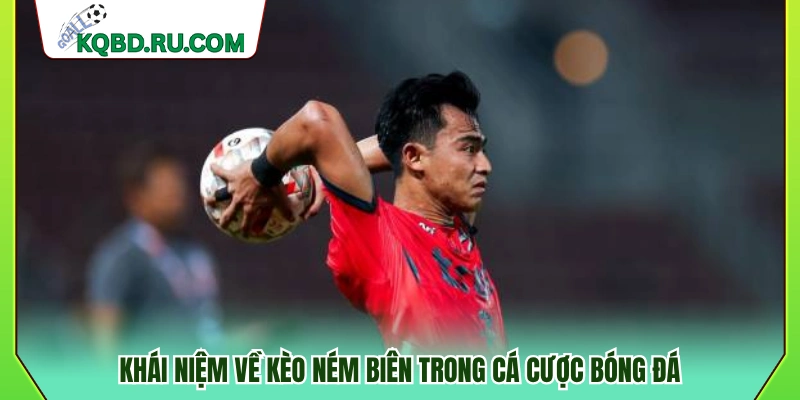 Giải thích cơ bản về kèo ném biên