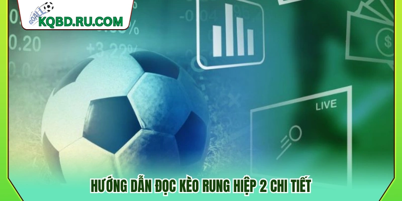 Hướng dẫn xem kèo rung hiệp 2 từ A–Z